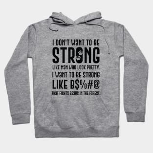 I Don't Want To Be Strong Like Men Who Look Pretty Hoodie